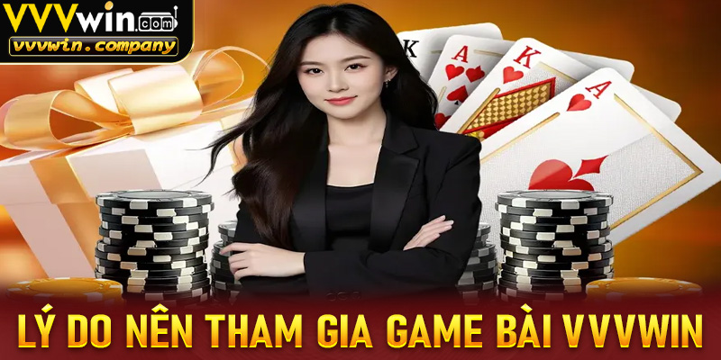 Những lý do nên tham gia game bài tại vvvwin