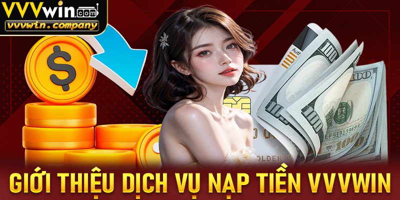 Thông tin giới thiệu về dịch vụ nạp tiền vvvwin