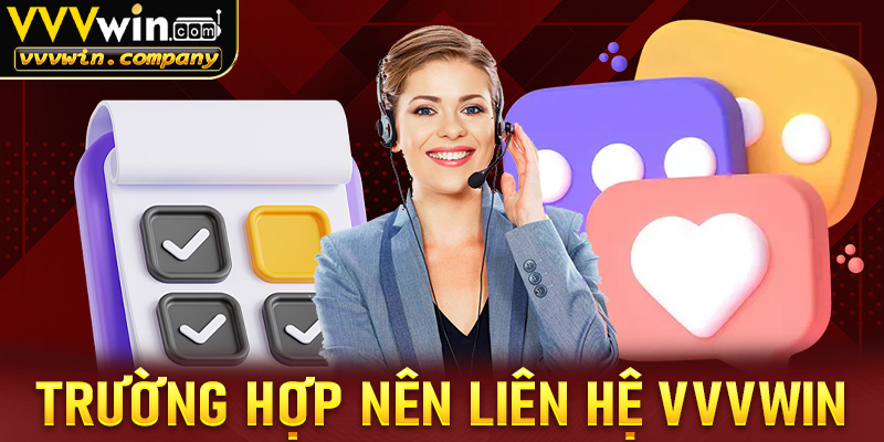 Những trường hợp người chơi nên liên hệ vvvwin để nhận được trợ giúp