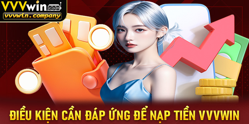 Những điều kiện người chơi cần đáp ứng để nạp tiền vvvwin