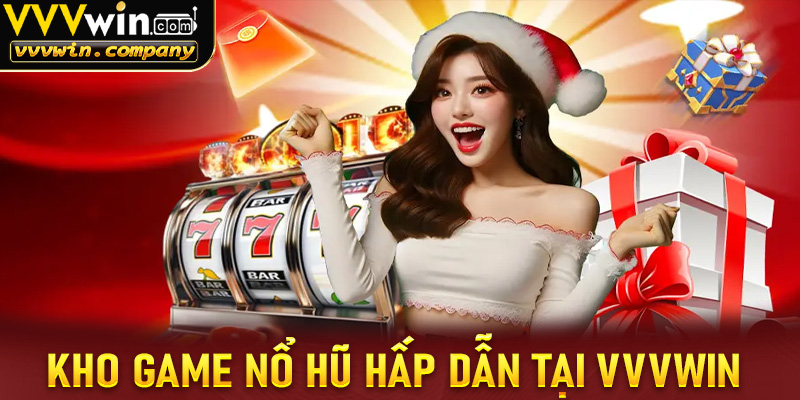 Kho game nổ hũ hấp dẫn tại nhà cái vvvwin
