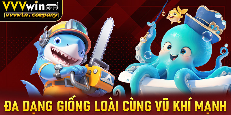 Đa dạng giống loài cùng với hệ thống vũ khí mạnh mẽ