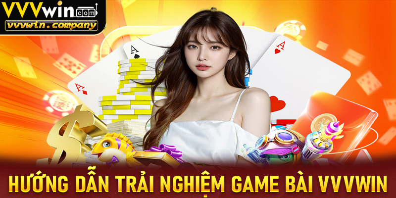 Hướng dẫn trải nghiệm game bài tại nhà cái vvvwin