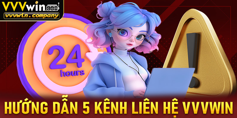 Hướng dẫn 5 bước liên hệ vvvwin qua 5 kênh phổ biến