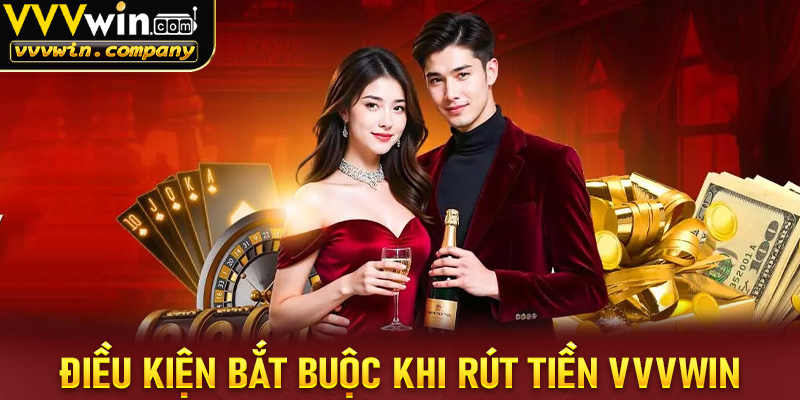 Những điều kiện bắt buộc cần chấp thuận để rút tiền vvvwin thành công