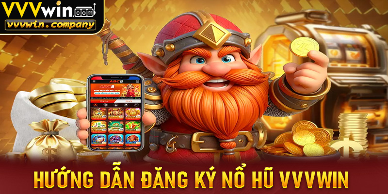 Hướng dẫn đăng ký tham gia nổ hũ tại vvvwin