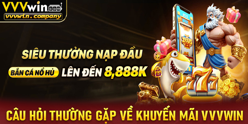 FAQ - Một số câu hỏi thường gặp về khuyến mãi vvvwin