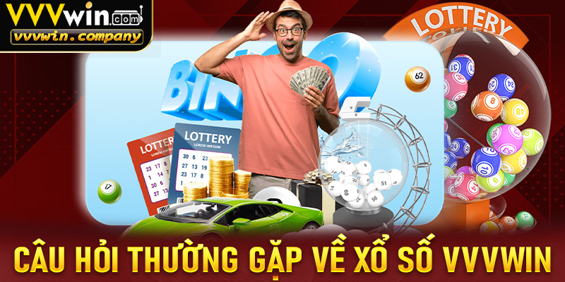 FAQ - Giải đáp một vài câu hỏi thường gặp tại xổ số vvvwin